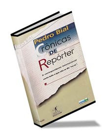 Pedro Bial - Crônicas de Repórter