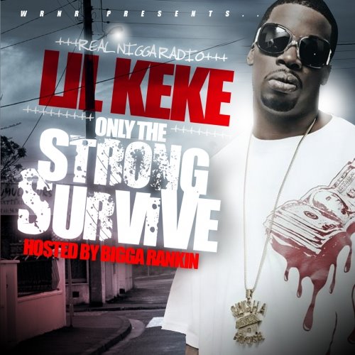 [00_Lil_Keke_-_Only_the_Strong_Survive(Hosted_by_Bigga_Rankin)-Bootleg-2008-(FRONT).jpg]
