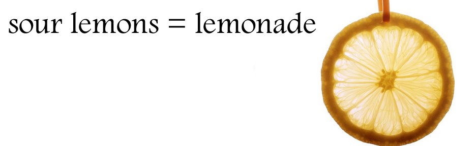 Sour Lemons = Lemonade