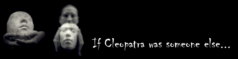 If Cleopatra was someone else...