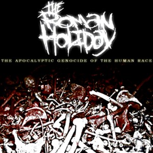 [The+Roman+Holiday(2007)The+Apocalyptic+Genocide+of+the+Human+Race[EP].jpg]