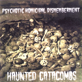 [Psychotic+Homicidial+Dismemberment+-+Haunted+Catacombs+demo+2007.jpg]