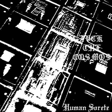 [Fvck+The+Cosmos(2007)Human+Sorete(Demo).jpg]