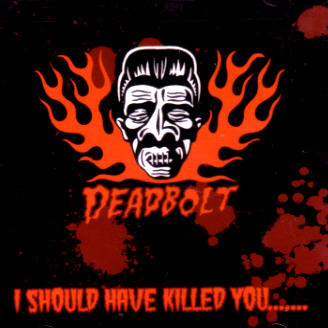 [Deadbolt+-+I+Should+Have+Killed+You+-+front2.jpg]