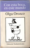 Con esta boca, en este mundo. Olga Orozco. Ed. Sudamericana.1994