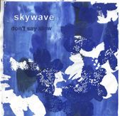 [Skywave+-+Don't+Say+Slow.jpg]