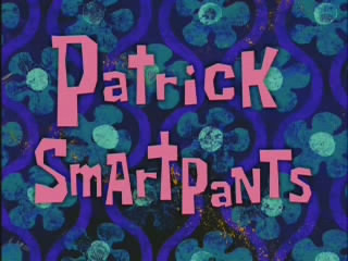 [Patrick+Smartpants.jpg]