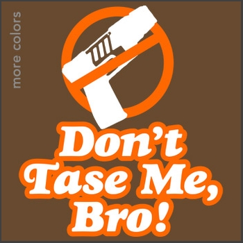 [Don't+tase+me+bro+2.jpg]