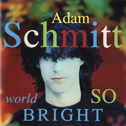 [Adam+Schmitt+-+World+So+Bright+-+1991.jpg]