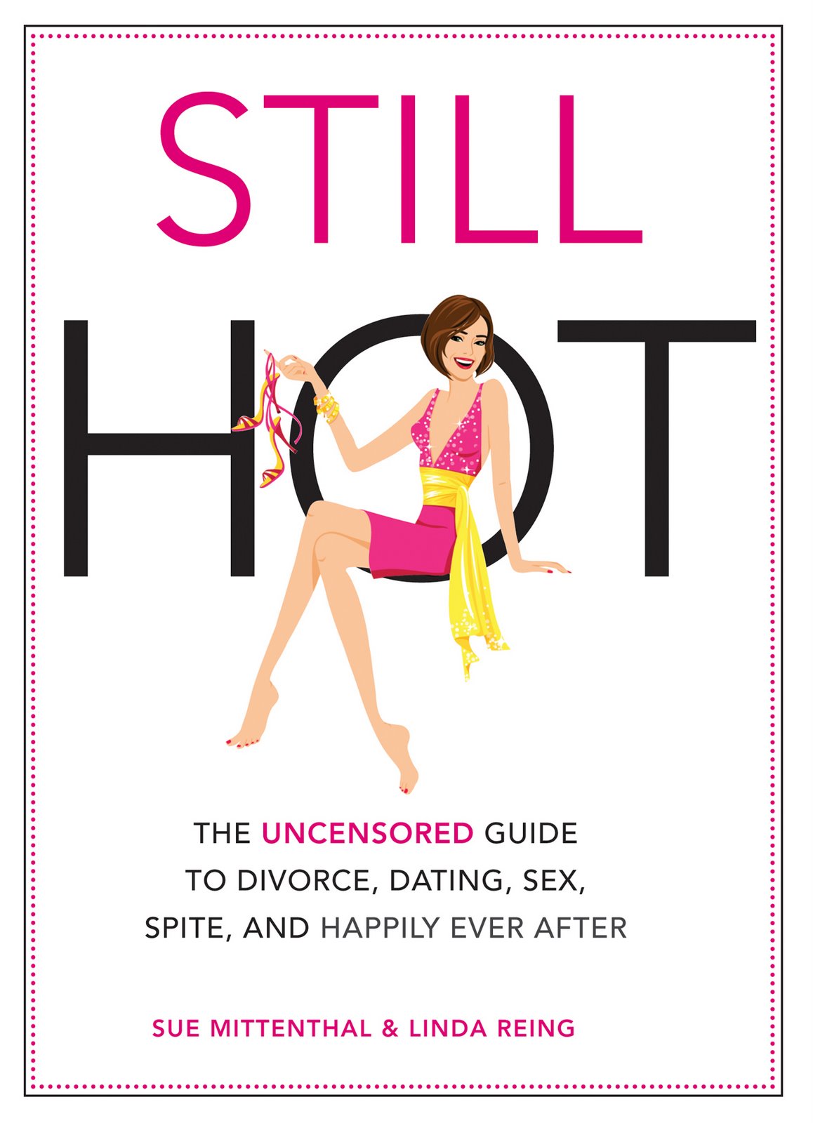 Still Hot: The Uncensored Guide to Divorce, Dating, Sex, Spite, and Happily Ever After
