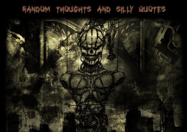 Random Thoughts and Silly Quotes