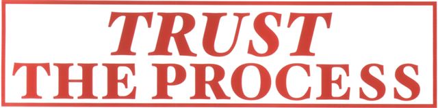 [Trust_The_Process.jpg]