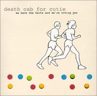 [200px-Death_Cab_For_Cutie-We_Have_the_Facts_and_We're_Voting_Yes.jpg]