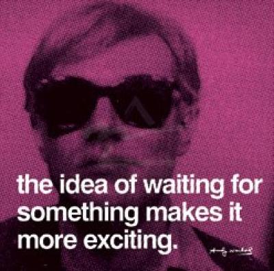 [Andy-Warhol-The-idea-of-waiting-for-something-makes-it-----135389.jpg]