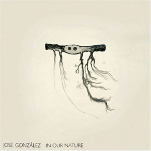 [MusicCatalog_J_Jose+Gonzalez+-+In+Our+Nature_Jose+Gonzalez+-+In+Our+Nature.jpg]