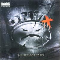 [Onyx_-_All_We_Got_Iz_Us.jpg]