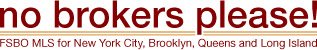 No Brokers Please - For Sale By Owner Real Estate New York City, Brooklyn, Queens and Long Island