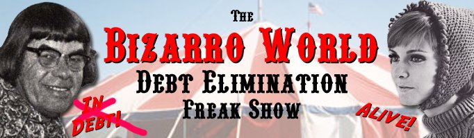 The Bizarro World Debt Elimination Freak Show