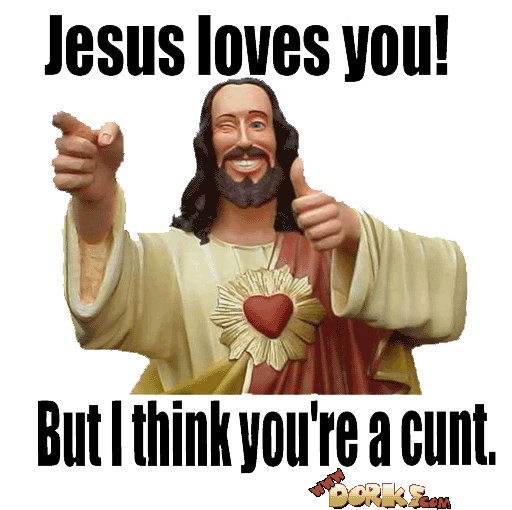 [Jesus-Your-A-Cunt.jpg]