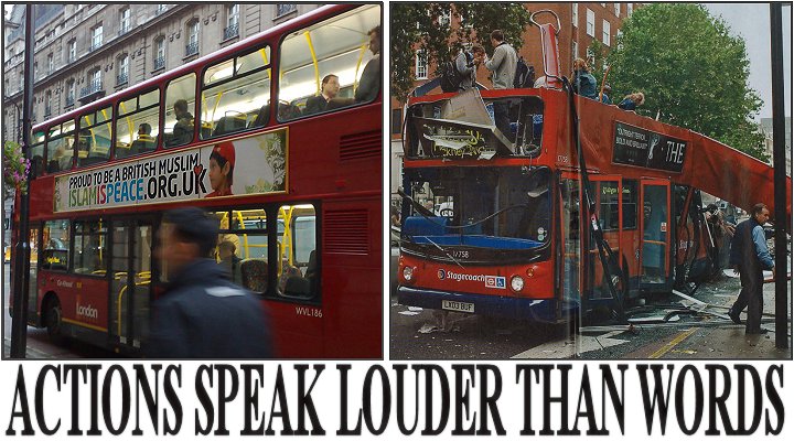 Picture: "Islam Is Peace" UK campaign banner on a bus, alongside one of the buses damaged by the 7/7/2005 UK Islamic terrorism attack; "Actions Speak Louder Than Words" as the bottom caption
