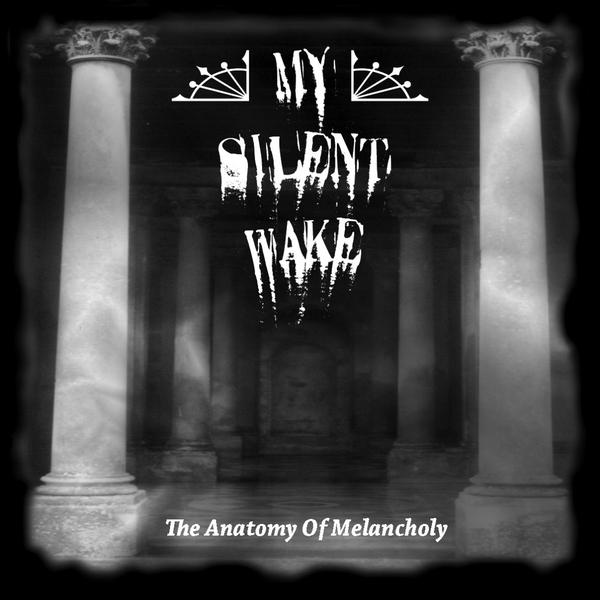 [My+Silent+Wake+-+The+Anatomy+of+Melancholy.jpg]