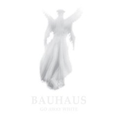 [Bauhaus+go+away+white.jpg]